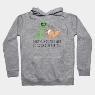 Earthlings may not be so bad Hoodie